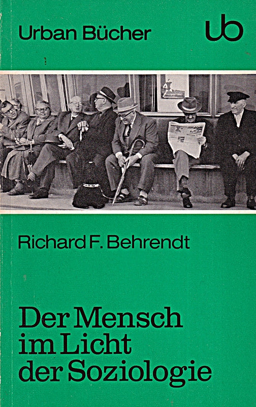 Der Mensch im Licht der Soziologie : Versuch einer Besinnung auf Dauerndes und Wandelbares im gesellschaftlichen Verhalten. Urban-Bücher 60.