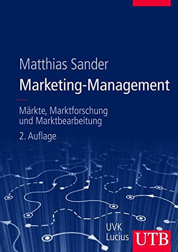 Marketing-Management: Märkte Marktinformationen und Marktbearbeitung: Märkte Marktforschung und Marktbearbeitung