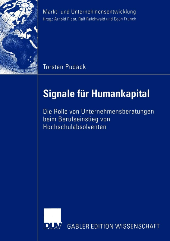 Signale für Humankapital: Die Rolle von Unternehmensberatungen beim Berufseinstieg von Hochschulabsolventen (Markt- und Unternehmensentwicklung Markets and Organisations)