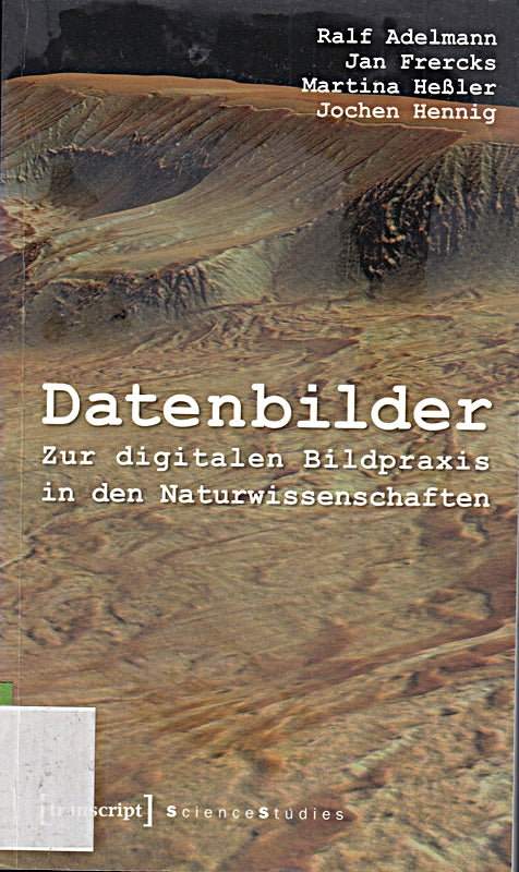 Datenbilder: Zur digitalen Bildpraxis in den Naturwissenschaften (Science Studies)