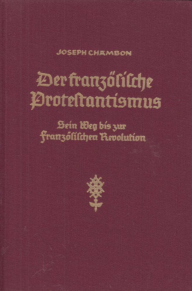 Der französische Protestantismus : sein Weg bis zur Französischen Revolution.