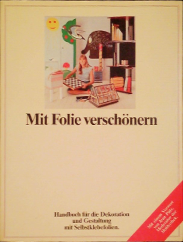 Mit Folie verschönern Handbuch für die Dekoration und Gestaltung mit Selbstklebefolien