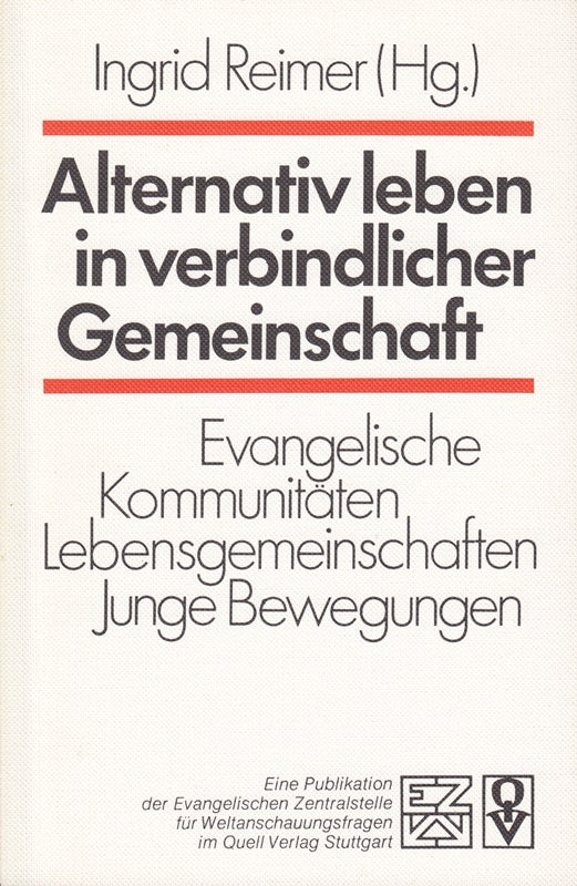 Alternativ leben in verbindlicher Gemeinschaft. Evangelische Kommunitäten Lebensgemeinschaften Junge Bewegungen. Eine Publikation der Evangelischen Zentralstelle für Weltanschauungsfragen