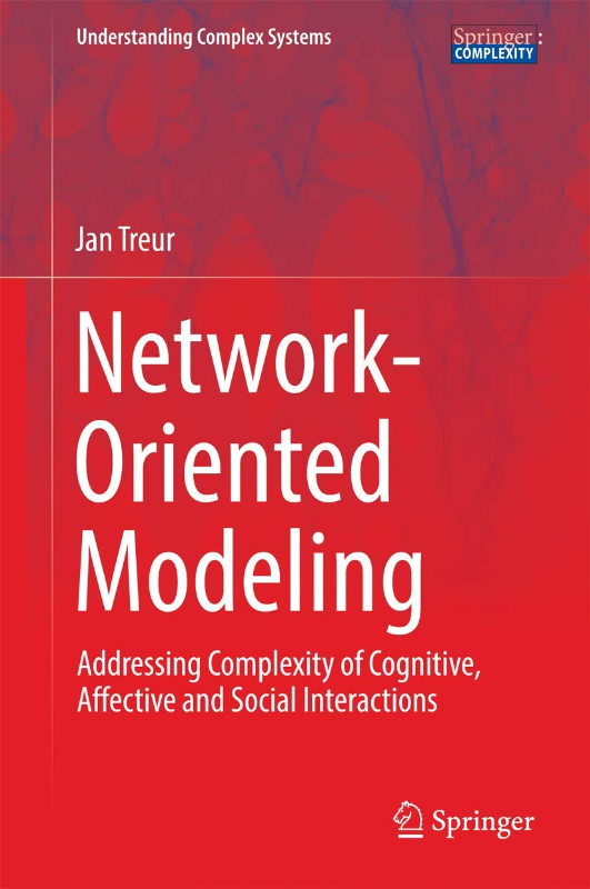 Network-Oriented Modeling: Addressing Complexity of Cognitive Affective and Social Interactions (Understanding Complex Systems)