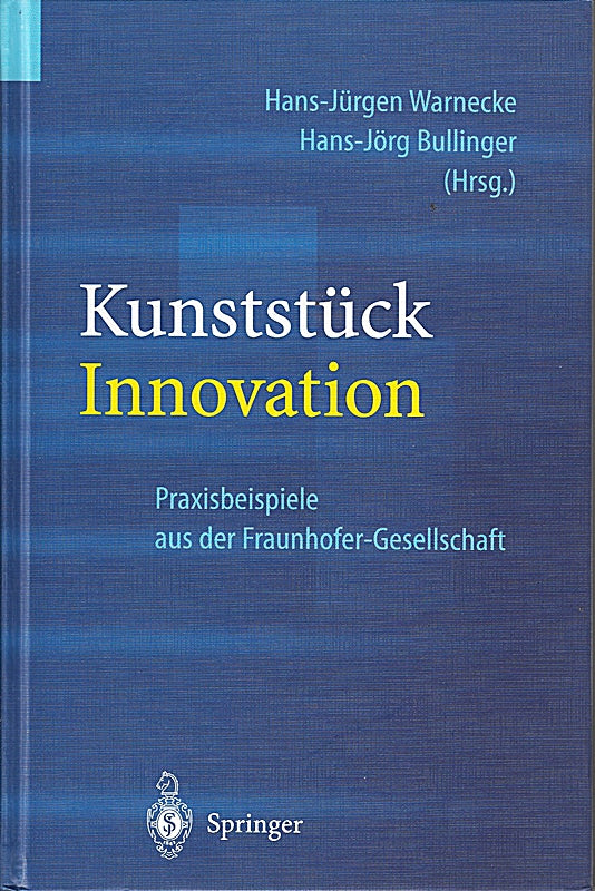 Kunststück Innovation: Praxisbeispiele aus der Fraunhofer-Gesellschaft (Engineering Online Library)