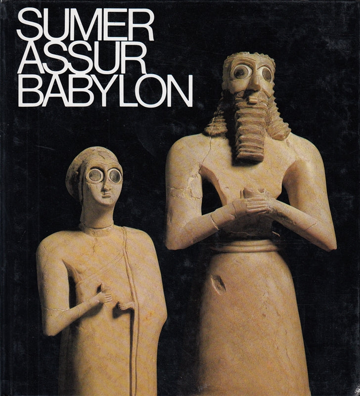 Sumer Assur Babylon. 7000 ans de culture et dárt sur le Tigre et l´Euphrate.