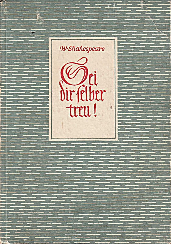 Sei dir selber treu. Ausgewählte Worte