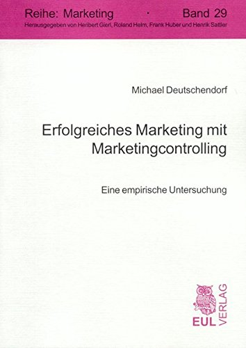 Erfolgreiches Marketing mit Marketingcontrolling: Eine empirische Untersuchung: Eine empirische Untersuchung. Diss.