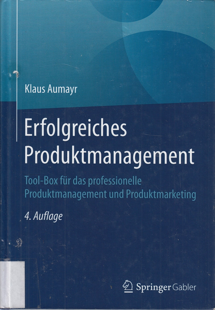 Erfolgreiches Produktmanagement: Tool-Box für das professionelle Produktmanagement und Produktmarketing