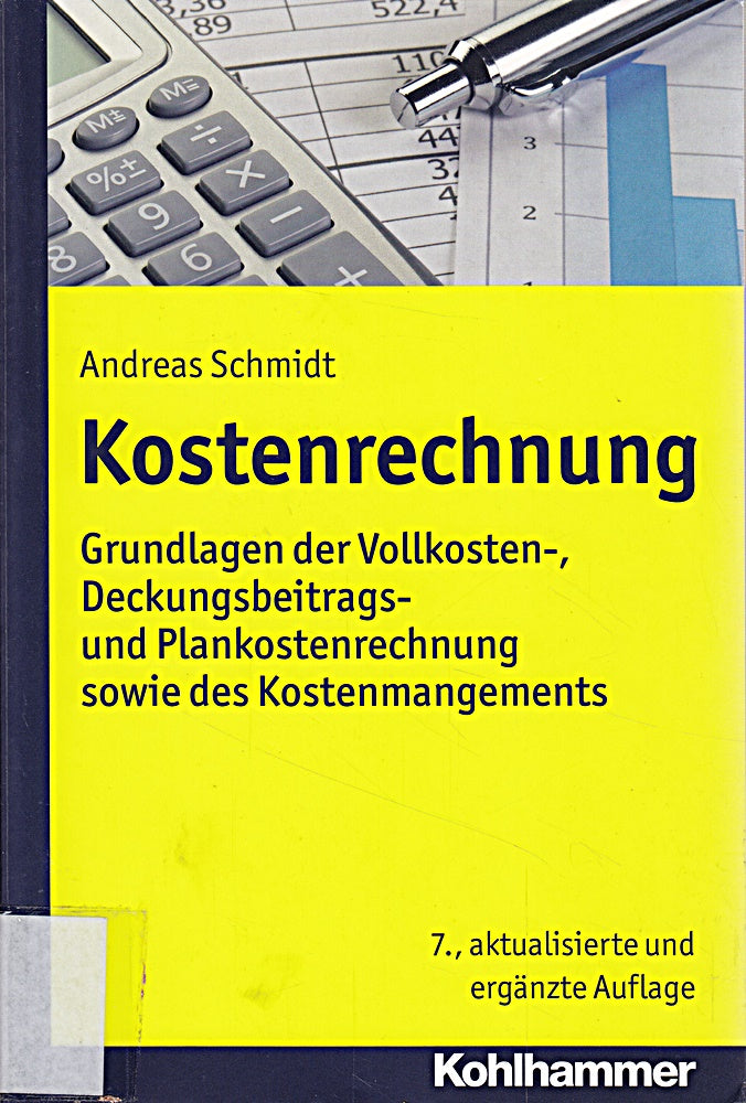 Kostenrechnung: Grundlagen der Vollkosten- Deckungsbeitrags- und Plankostenrechnung sowie des Kostenmanagements