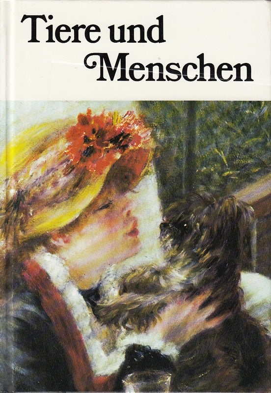 Tiere und Menschen. Eine Plauderei über die Gefährten der Menschen zu 29 Bildern der Maler: Beeldemaker Carpaccio Degas Gainsborough ...