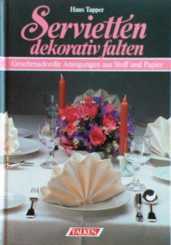 Servietten dekorativ falten. Geschmackvolle Anregungen aus Stoff und Papier.