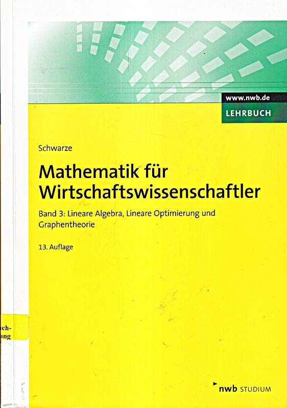 Mathematik für Wirtschaftswissenschaftler Band 3: Lineare Algebra Lineare Optimierung und Graphentheorie. (NWB Studium Betriebswirtschaft)