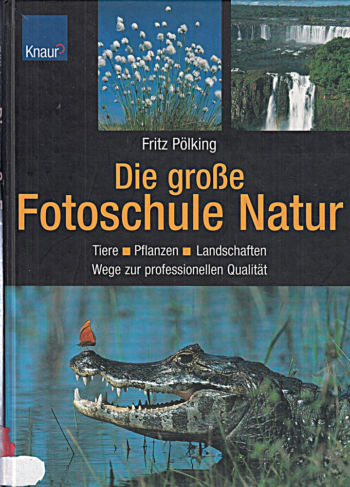 Die große Fotoschule Natur: Tiere - Pflanzen - Landschaften / Wege zur professionellen Qualität