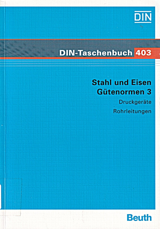 Stahl und Eisen Gütenormen 3: Druckgeräte Rohrleitungsbau. Flacherzeugnisse Schmiedestücke Stahlguss Stahlrohre Stähle für bestimmte Druckgeräte ... Feinkornstähle. Normen (DIN-Taschenbuch)