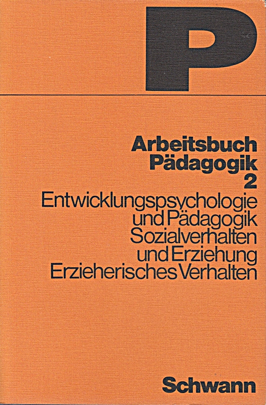 Arbeitsbuch Pädagogik II - Entwicklungspsychologie und Pädagogik Sozialverhalten und Erziehung Erzieherisches Verhalten