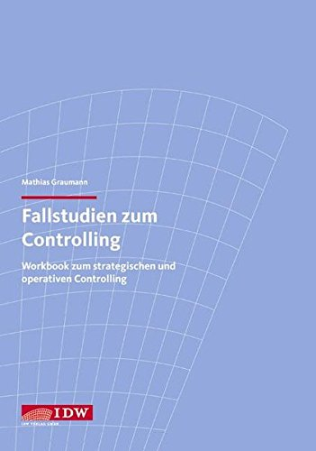 Fallstudien zum Controlling: Workbook zum strategischen und operativen Controlling