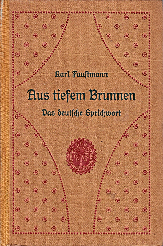Aus tiefem Brunnen. Das deutsche Sprichwort. Mit einem Beitrag v. J.B. Seidenberger. Bücher für Seelenkultur.