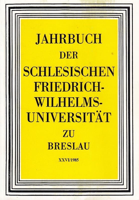 Jahrbuch XXVI der Schlesischen Friedrich- Wilhelms- Universität zu Breslau