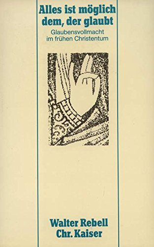 Alles ist möglich dem der glaubt. Glaubensvollmacht im frühen Christentum