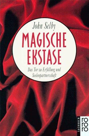 Magische Ekstase: Das Tor zu Erfüllung und Seelenpartnerschaft (rororo sachbuch)
