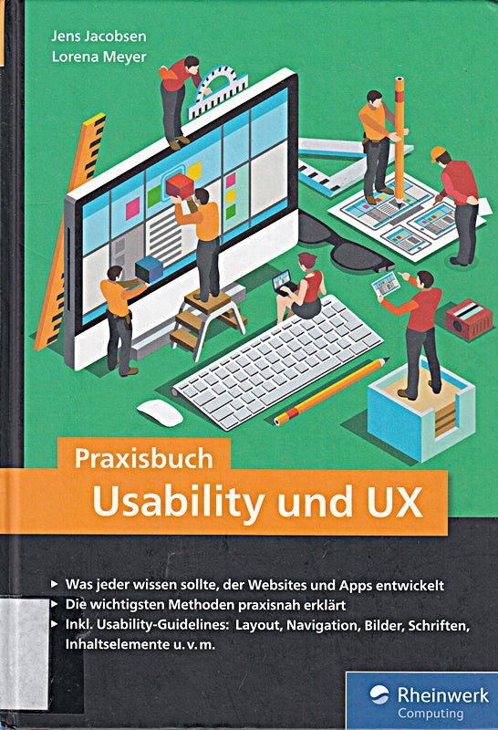 Praxisbuch Usability und UX: Was jeder wissen sollte der Websites und Apps entwickelt - bewährte Usability- und UX-Methoden praxisnah erklärt