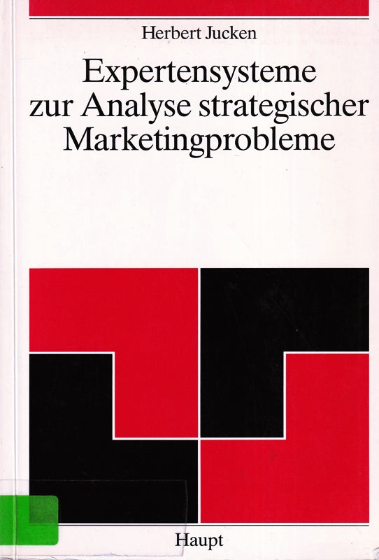 Expertensysteme zur Analyse strategischer Marketingprobleme: Eine explorative Studie der Einsatz- und Entwicklungsmöglichkeiten (Berner betriebswirtschaftliche Schriften)
