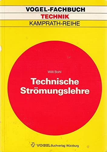 Technische Strömungslehre: Stoffeigenschaften von Flüssigkeiten und Gasen Hydrostatik Aerostatik Inkompressible Strömungen Kompressible Strömungen Strömungsmesstechnik