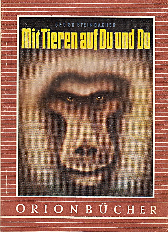 Mit Tieren auf Du und Du . II. Teil von Dr. Georg Steinbacher . ( OrionBücher Band 54 . Herausgegeben von Heinrich Kluth )