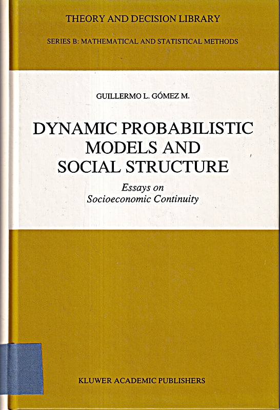 Dynamic Probabilistic Models and Social Structure: Essays on Socioeconomic Continuity (Theory and Decision Library B Band 19)