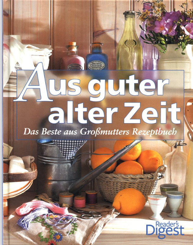 Aus guter alter Zeit Das Beste aus Großmutters Rezeptbuch