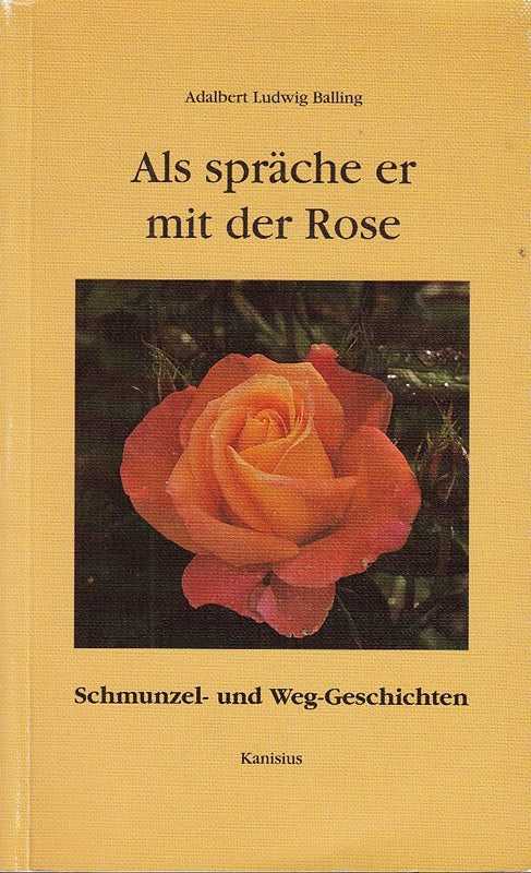 Als spräche er mit der Rose: Schmunzelgeschichten und Weggeschichten