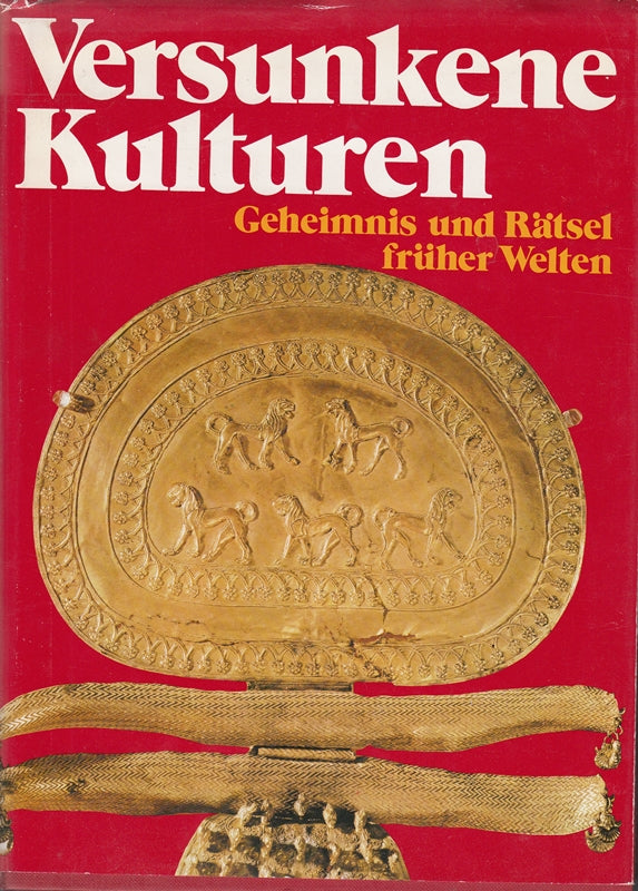 Versunkene Kulturen. Geheimnis und Rätsel früher Welten Deutsche Erstausgabe aus dem Nachlaß Gerhard Löwenthal