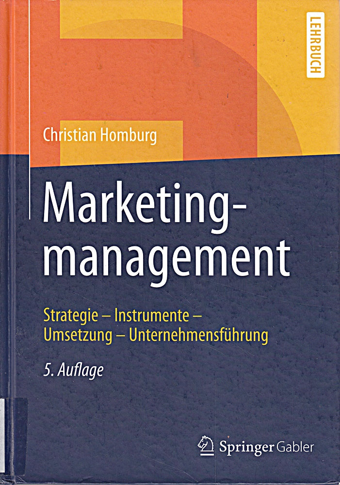 Marketingmanagement: Strategie - Instrumente - Umsetzung - Unternehmensführung