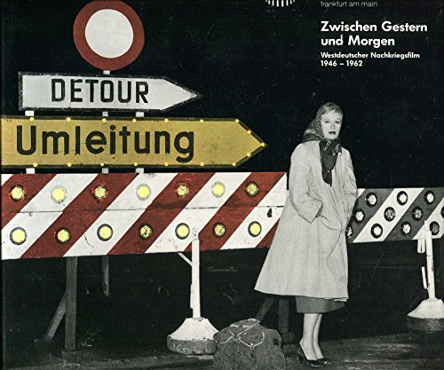Zwischen Gestern und Morgen: Westdeutscher Nachkriegsfilm 1946-1962 (Schriftenreihe des Deutschen Filmmuseums Frankfurt am Main)