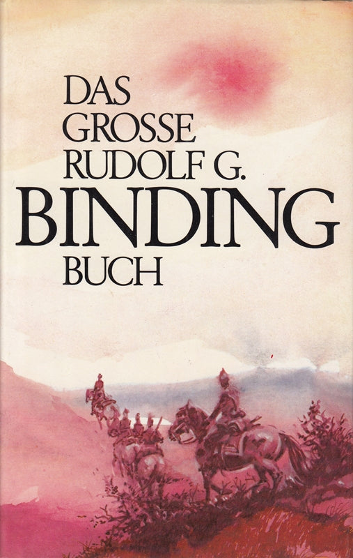 Das grosse Rudolf G. Binding Buch