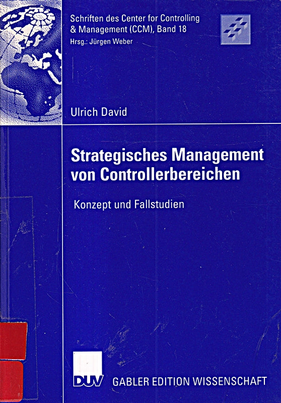 Strategisches Management von Controllerbereichen: Konzept und Fallstudien (Schriften des Center for Controlling & Management (CCM) 18 Band 18)