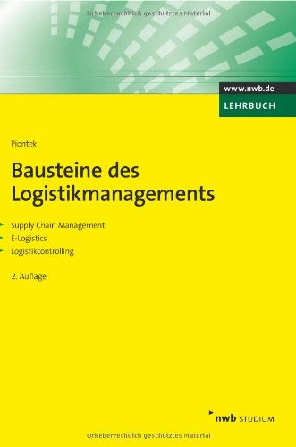 Bausteine des Logistikmanagements: Supply Chain Management. E-Logistics. Logistikcontrolling. (NWB Studium Betriebswirtschaft)
