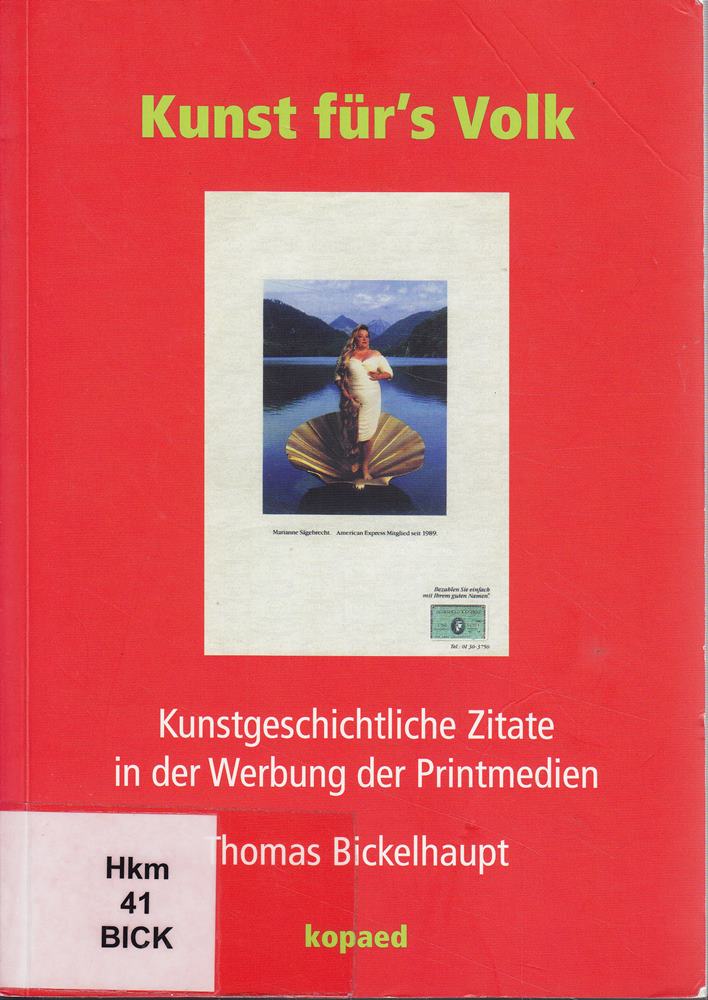 Kunst fürs Volk: Kunstgeschichtliche Zitate in der Werbung der Printmedien: Kunstgeschichtliche Zitate in der Werbung der Printmedien. Qualitative und ... 'Der Spiegel' von 1991-2000. Diss.