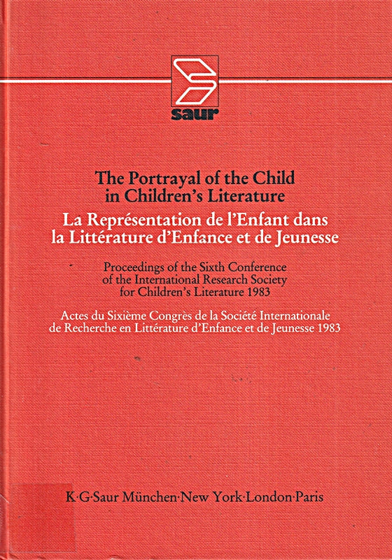 The portrayal of the child in children's literature: Bordeaux Univ. of Gascony (Bordeaux III) 15 - 18 September 1983 (Proceedings of the 6th Conference of the Irscl Bordeaux 1983)