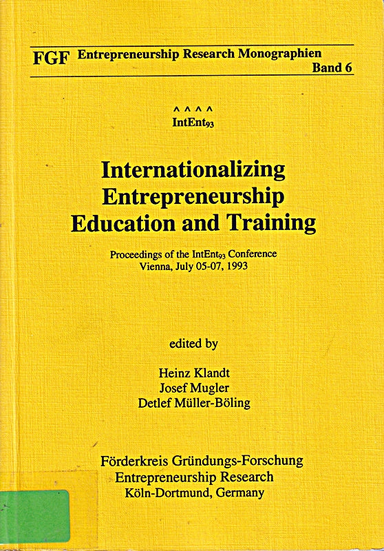 IntEnt 93 Internationalizing Entrepreneurship Education and Training: Proceedings of the IntEnt 93 Conference Vienna July 05-07 1993 (FGF Entrepreneurship Research Monographien)