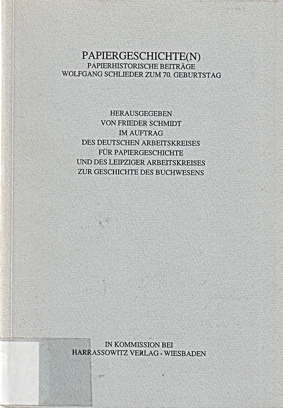 Papiergeschichte(n): Papierhistorische Beiträge Wolfgang Schlieder zum 70. Geburtstag (Schriften und Zeugnisse zur Buchgeschichte: Veröffentlichungen ... Arbeitskreises zur Geschichte des Buchwesens)