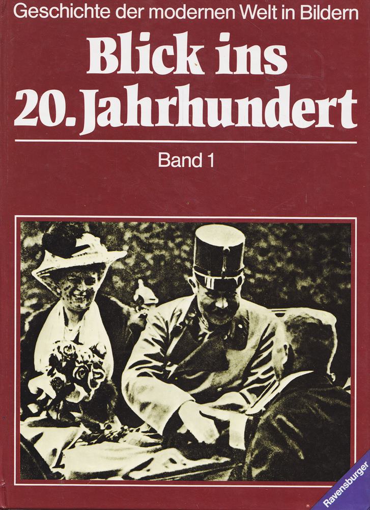 Blick ins 20. Jahrhundert I. Von der Jahrhundertwende bis zum Beginn des Zweiten Weltkriegs. Geschichte der modernen Welt in Bildern