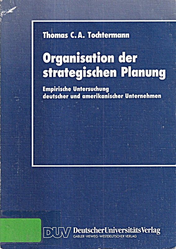 Organisation der Strategischen Planung: Empirische Untersuchung Deutscher und Amerikanischer Unternehmen