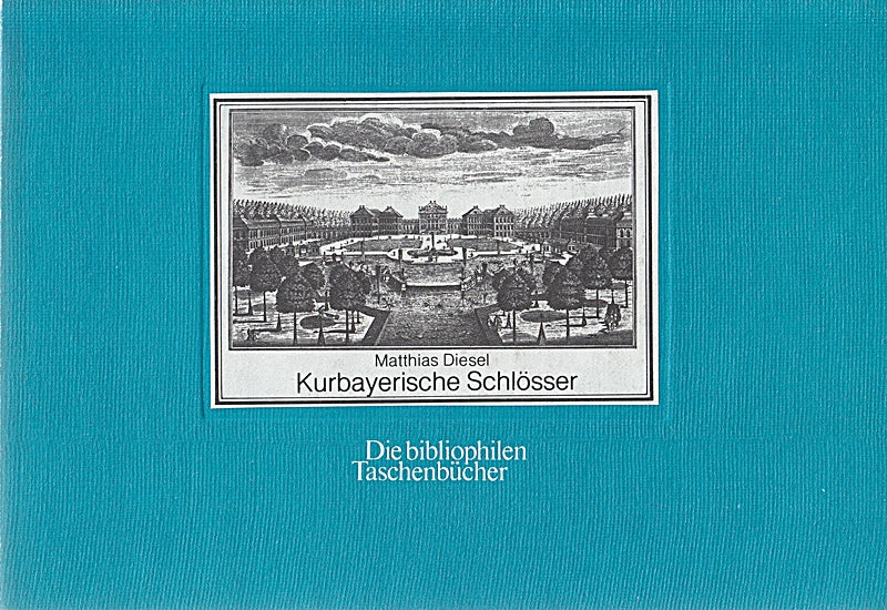 Kurbayrische Schlösser. Nach einer Vedutenfolge um 1720.