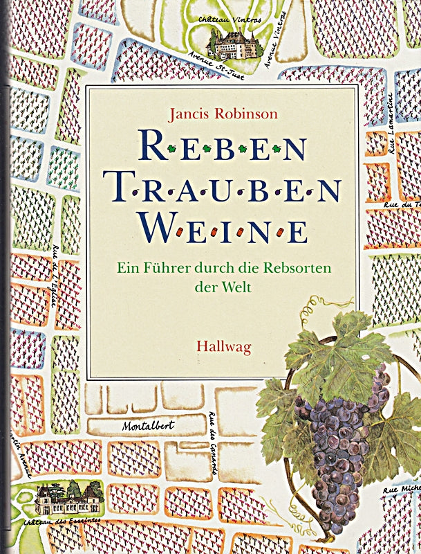 Reben Trauben Weine. Ein Führer durch die Rebsorten der Welt