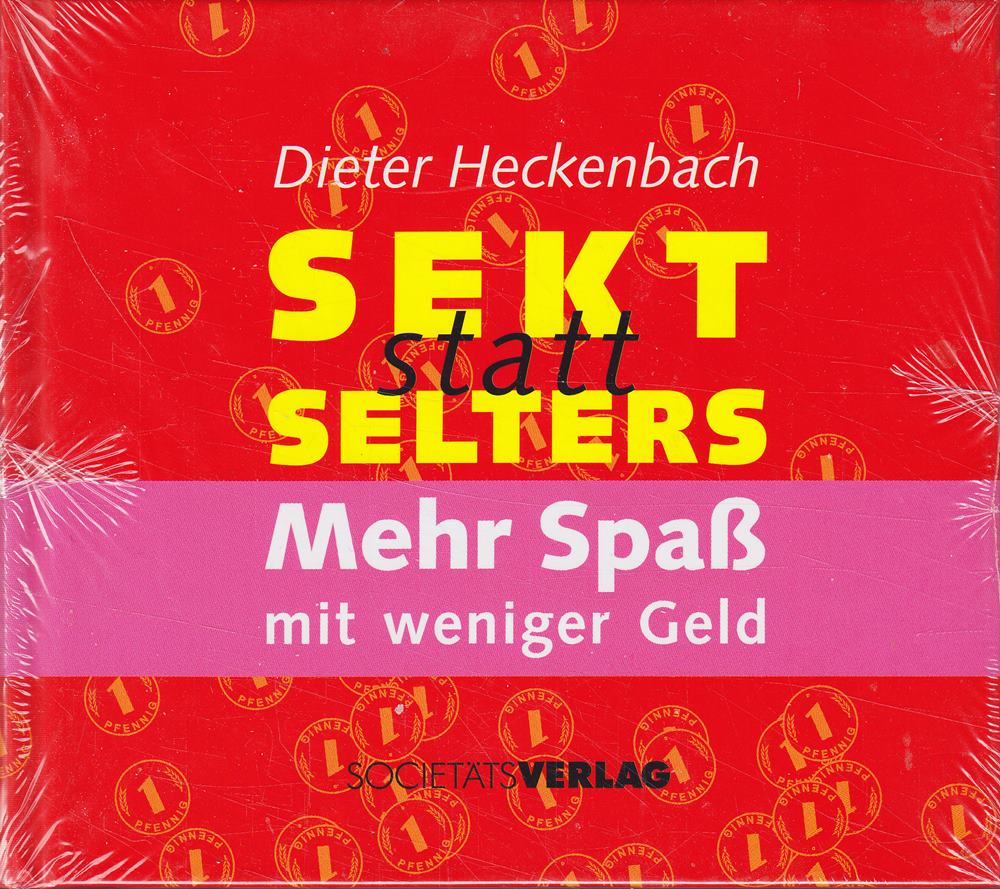Sekt statt Selters. Mehr Spaß mit weniger Geld.: Besser leben mit weniger Geld