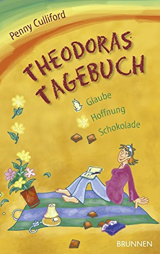 Theodoras Tagebuch: Glaube Hoffnung ... Schokolade