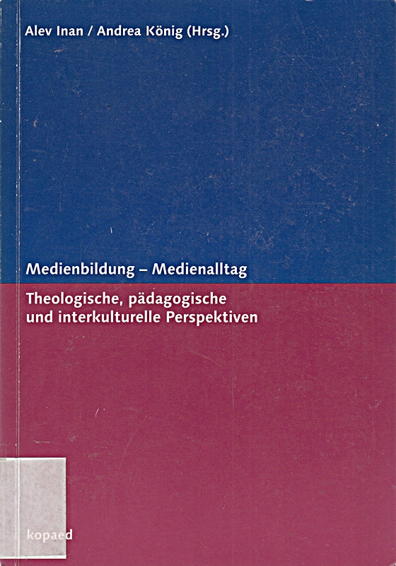Medienbildung ? Medienalltag: Theologische pädagogische und interkulturelle Perspektiven