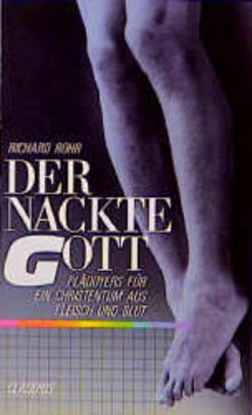 Der nackte Gott: Plädoyers für ein Christentum aus Fleisch und Blut